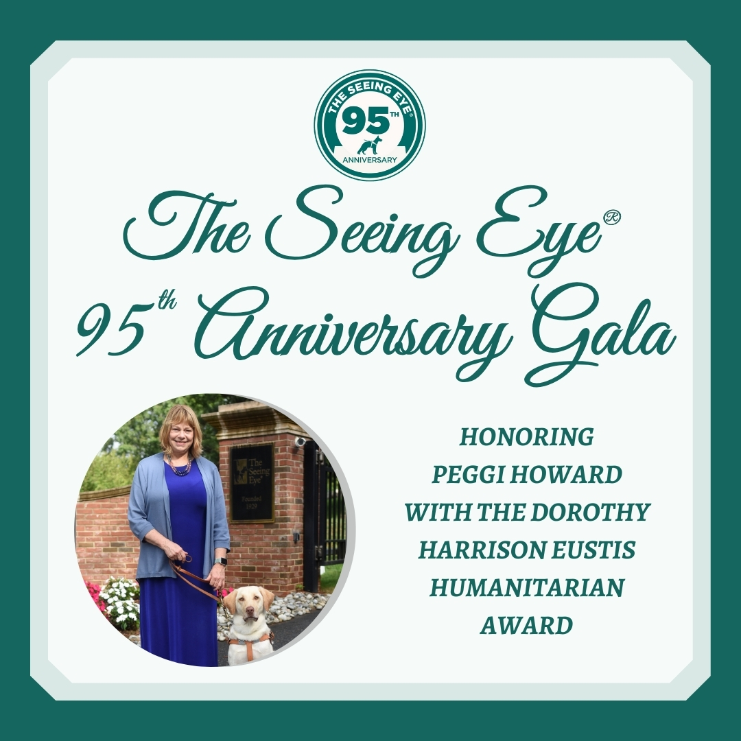 Peggi stands by The Seeing Eye entrance smiling with a yellow Lab in harness. Text reads, The Seeing Eye 95th Anniversary Gala.